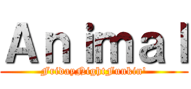 Ａｎｉｍａｌ (FridayNightFunkin')