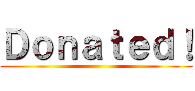 Ｄｏｎａｔｅｄ！ ()