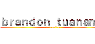 ｂｒａｎｄｏｎ ｔｕａｎａｍａ (attack on titan)