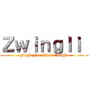 Ｚｗｉｎｇｌｉ  (Fight For What's Right)