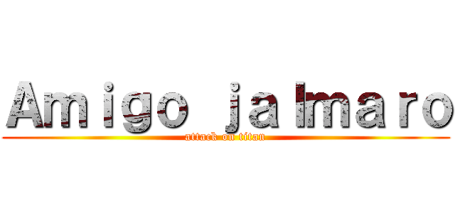 Ａｍｉｇｏ ｊａｌｍａｒｏ (attack on titan)