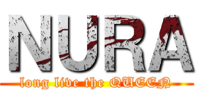 ＮＵＲＡ (long live the QUEEN)