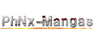 ＰｈＮｘ－Ｍａｎｇａｓ (attack on PhNx)