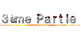 ３èｍｅ Ｐａｒｔｉｅ  (Attack on Zouzouo)