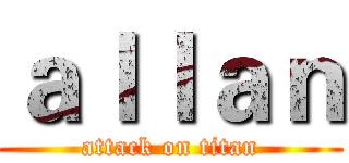 ａｌｌａｎ (attack on titan)