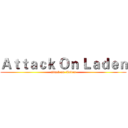 Ａｔｔａｃｋ Ｏｎ Ｌａｄｅｎ (attack on  Laden)