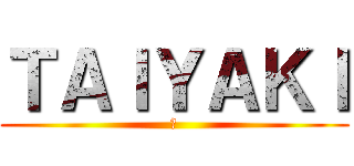 ＴＡＩＹＡＫＩ (?)