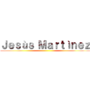 Ｊｅｓùｓ Ｍａｒｔìｎｅｚ ()