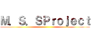 Ｍ．Ｓ．ＳＰｒｏｊｅｃｔ ()