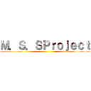 Ｍ．Ｓ．ＳＰｒｏｊｅｃｔ ()
