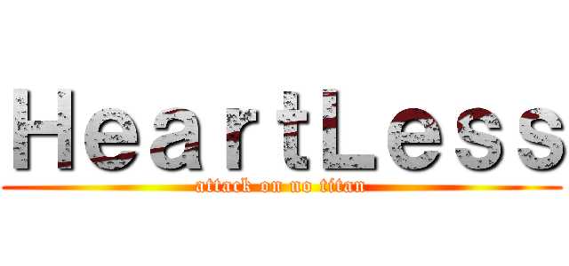 ＨｅａｒｔＬｅｓｓ (attack on no titan)