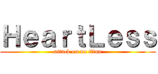 ＨｅａｒｔＬｅｓｓ (attack on no titan)