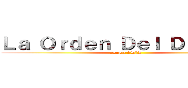 Ｌａ Ｏｒｄｅｎ Ｄｅｌ Ｄｒａｇｏｎ (semper fidelis)