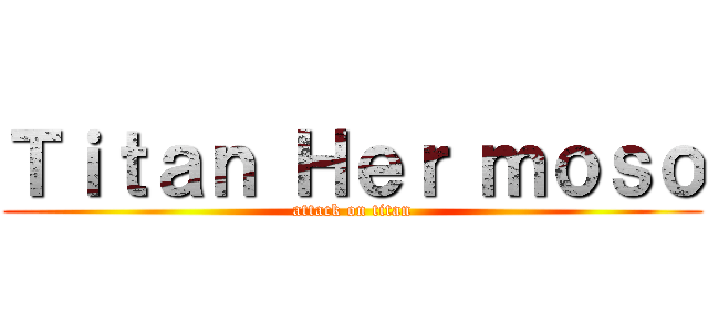 Ｔｉｔａｎ Ｈｅｒ ｍｏｓｏ (attack on titan)