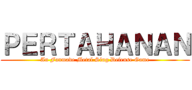 ＰＥＲＴＡＨＡＮＡＮ (An Fanmade Metal Slug Defense Game)