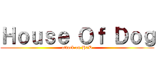 Ｈｏｕｓｅ Ｏｆ Ｄｏｇ (attack on H0D)