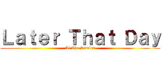 Ｌａｔｅｒ Ｔｈａｔ Ｄａｙ (At The Stables)