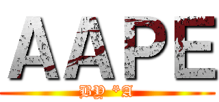 ＡＡＰＥ (BY *A)