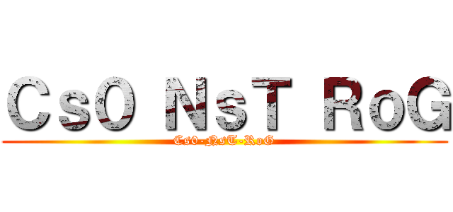 Ｃｓ０ ＮｓＴ ＲｏＧ (Cs0-NsT-RoG)
