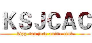 ＫＳＪＣＡＣ (kipp san jose anime club)