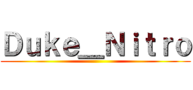 Ｄｕｋｅ＿Ｎｉｔｒｏ ()