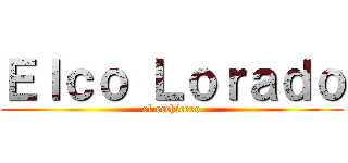 Ｅｌｃｏ Ｌｏｒａｄｏ (el ecchicero)