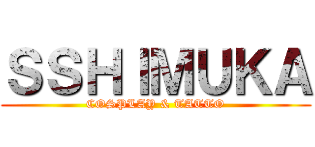 ＳＳＨＩＭＵＫＡ (COSPLAY & TATTO)