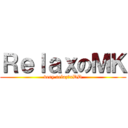 ＲｅｌａｘのＭＫ (very relaz牙xDD)