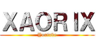 ＸＡＯＲＩＸ (Youtube)
