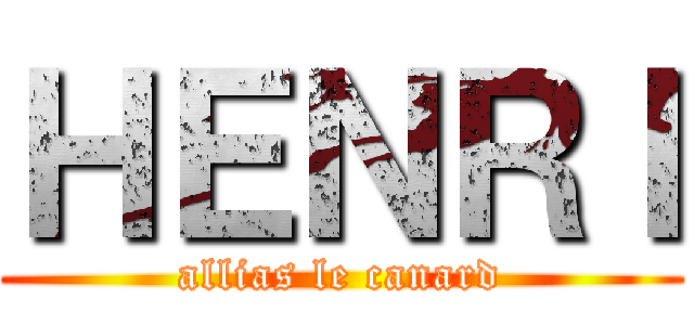 ＨＥＮＲＩ (allias le canard)