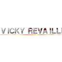 ＶＩＣＫＹ ＲＥＶＡＩＬＬＥ (zaoldyeck)