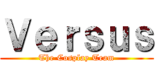 Ｖｅｒｓｕｓ (The Cosplay Team)
