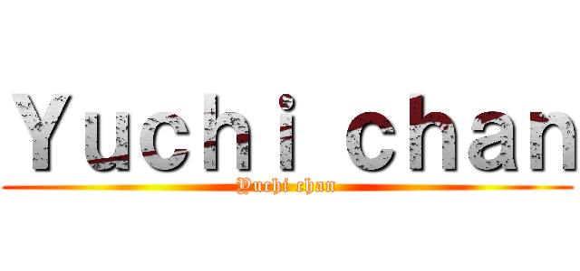 Ｙｕｃｈｉ ｃｈａｎ (Yuchi chan)