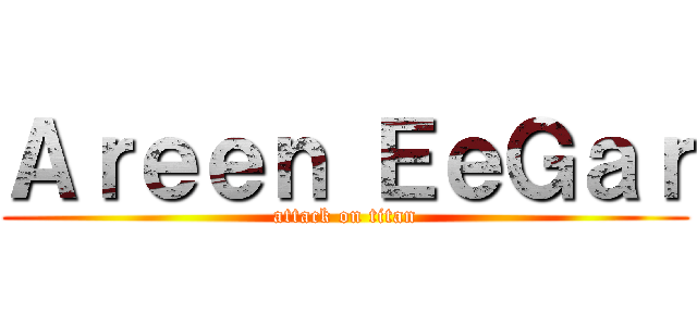 Ａｒｅｅｎ ＥｅＧａｒ (attack on titan)