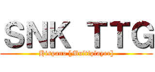 ＳＮＫ ＴＴＧ (Hispano [Multiplayer])