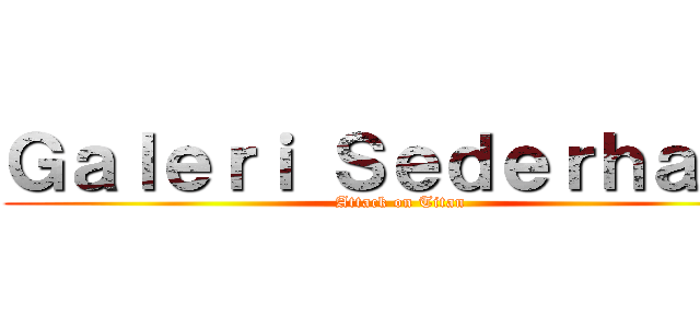 Ｇａｌｅｒｉ Ｓｅｄｅｒｈａｎａ (Attack on Titan)