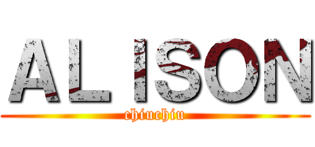 ＡＬＩＳＯＮ (chiuchiu)