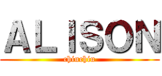 ＡＬＩＳＯＮ (chiuchiu)