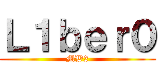 Ｌ１ｂｅｒ０ (MW2)