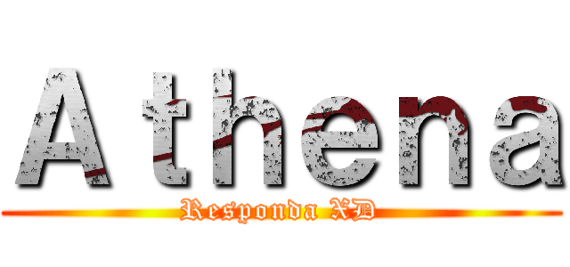 Ａｔｈｅｎａ (Responda XD)