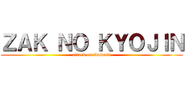 ＺＡＫ ＮＯ ＫＹＯＪＩＮ (attack on flamand)