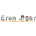 Ｅｒｅｎ Ｊäｇｅｒ ()