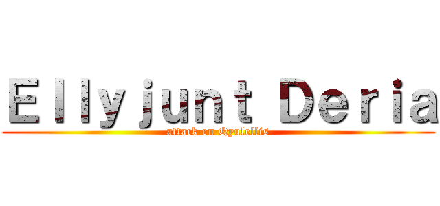 Ｅｌｌｙｊｕｎｔ Ｄｅｒｉａ (attack on Qyulellis)