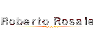 Ｒｏｂｅｒｔｏ Ｒｏｓａｌｅｓ (attack on hentai)