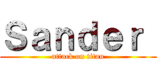 Ｓａｎｄｅｒ  (attack on titan)