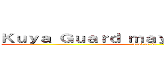 Ｋｕｙａ Ｇｕａｒｄ ｍａｙ Ｂａｌｉｗ Ｄｉｔｏ (attack on tite)