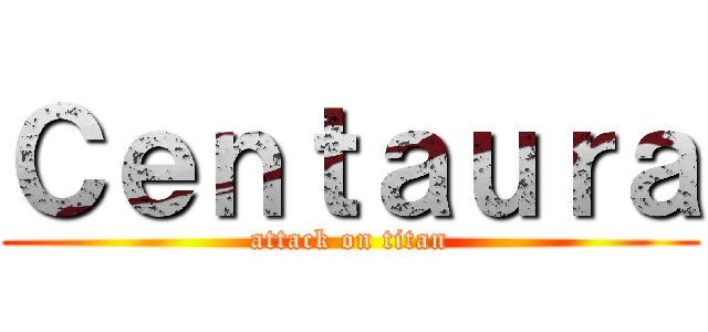 Ｃｅｎｔａｕｒａ (attack on titan)