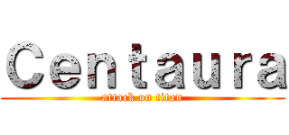 Ｃｅｎｔａｕｒａ (attack on titan)