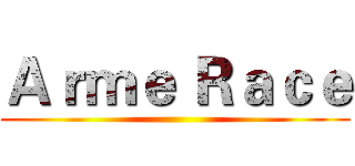 Ａｒｍｅ Ｒａｃｅ ()