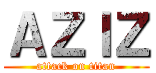 ＡＺＩＺ (attack on titan)